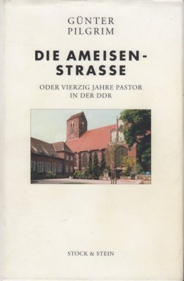 Die Ameisen-Straße oder vierzig Jahre Pastor in der DDR : …