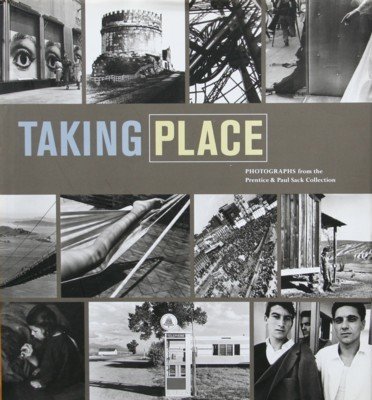 Taking Place. Photographs from the Prentice & Paul Sack Collection.