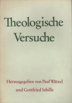 Theologische Versuche. Herausgegeben von Paul Wältzel und Gottfried Schille.