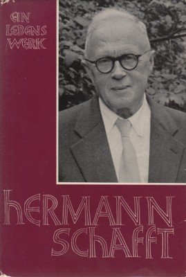 Hermann Schafft. Ein Lebenswerk. Herausgegeben in Verbindung mit einem Freundeskreis …