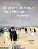Impressionismus : die Erfindung der Freizeit. (Hrsg.). Mit Texten von …