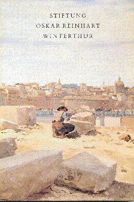 Stiftung Oskar Reinhart, Winterthur. Kataog. Gemälde, Aquarelle und Zeichnungen, Skulpturen.