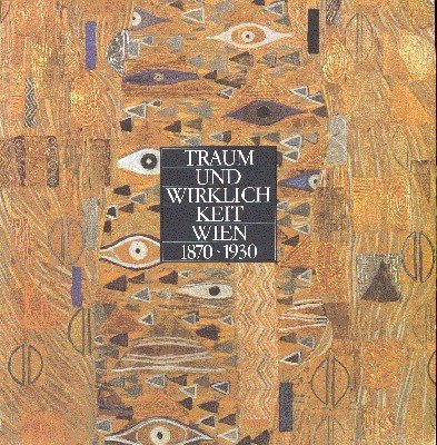 Traum und Wirklichkeit. Wien 1870-1930. 93. sonderausstellung des Historischen Museums …