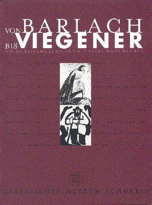 Von Barlach bis Viegener : die Kunstsammlung des Dichters Hans …