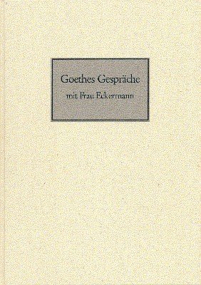 Goethes Gespräche mit Frau Eckermann.