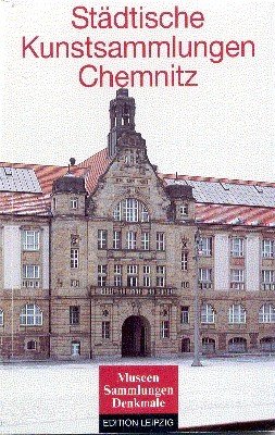 Städtische Kunstsammlungen Chemnitz. mit Beitr. von ., Museen - Sammlungen …