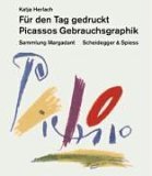 Für den Tag gedruckt - Picassos Gebrauchsgraphik : Sammlung Margadant …