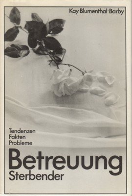 Betreuung Sterbender, herausgegeben von Kay Blumenthal-Barby, mit einem Geleitswort von …