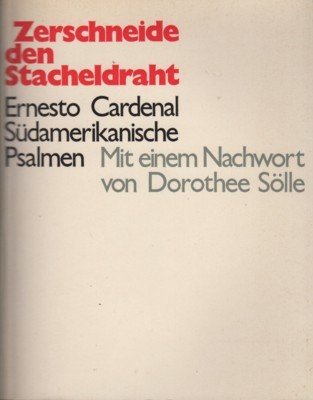 Zerschneide den Stacheldraht. Südamerianische Psalmen. Aus dem Spanischen übertragen von …