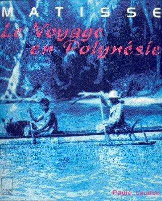 Matisse. Le Voyage en Polynésie.