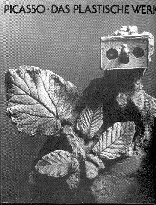 Picasso. Das plastische Werk. Werkverzeichnis der Skulpturen in Zusammenarbeit mit …