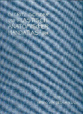 Plastisch.anatomischer Handatlas für Akademien, Kunstschulen und zum Selbstunterricht.