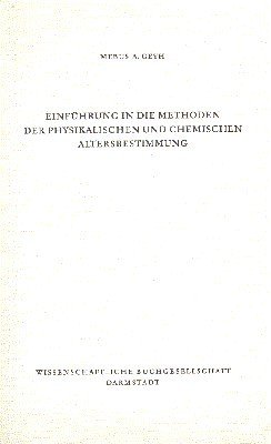 Einführung in die Methoden der physikalischen und chemischen Altersbestimmung.