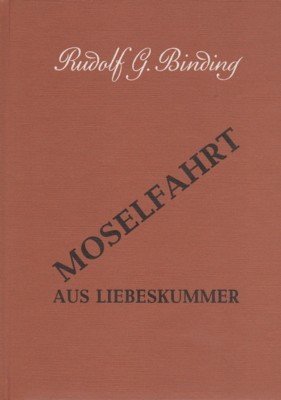 Moselfahrt aus Liebeskummer. Novelle in einer Landschaft.