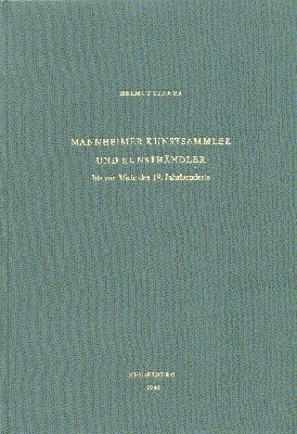 Mannheimer Kunstsammler und Kunsthändler bis zur Mitte des neunzehnten Jahrhunderts. …
