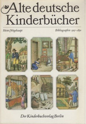 Alte deutsche Kinderbücher. Bibliographie 1507-1850. Zugleich Bestandsverzeichnis der Kinder- und …