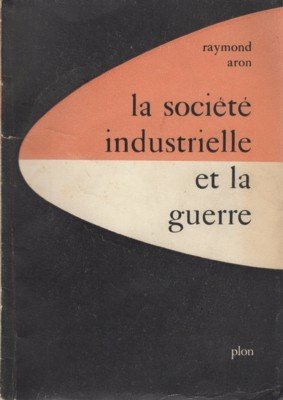 La société industrielle et la guerre, suivi d`un Tableau de …