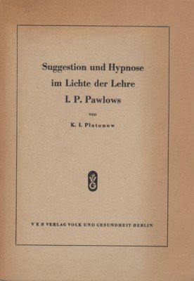 Suggestion und Hypnose im Lichte der Lehre I. P. Pawlows. …