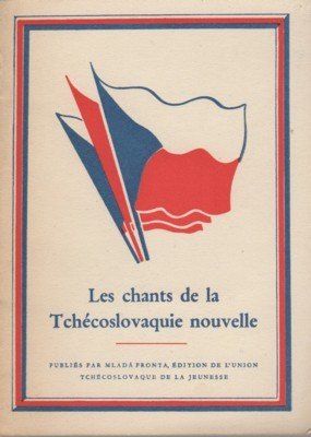 Les chants de la Tchécoslovaquie nouvelle. Publiés par Mladá Fronta, …