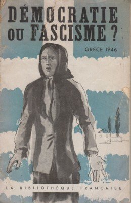 Democratie ou fascisme? Grèce 1946. Documents et témoignages recueillis par …