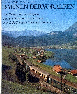 Bahnen der Voralpen : vom Bodensee bis zum Genfersee. [Übers.: …
