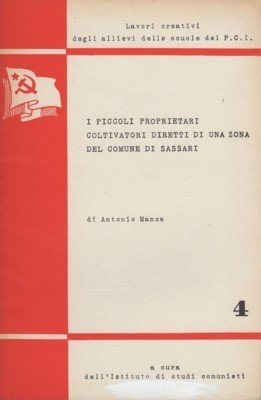 I piccoli proprietari coltivatori diretti di una zona del comune di Sassari. Lavori creativi degli allievi delle scuole de P. C. I., a cura dell`Istituto di stidi comunisti P. Togliatti.
