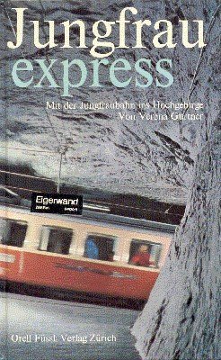 Jungfrau express. Mit der Jungfraubahn ins Hochgebirge.