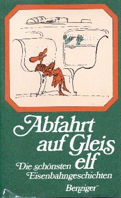 Abfahrt auf Gleis elf : d. schönsten Eisenbahngeschichten. [hrsg. von …