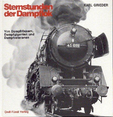 Sternstunden der Dampflok : von Dampfrössern, Dampfgiganten u. Dampfveteranen.