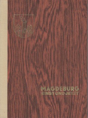 Magdeburg - einst und jetzt.