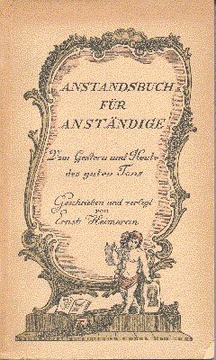 Anstandsbuch für Anständige. Vom Gestern und Heute des guten Tons.