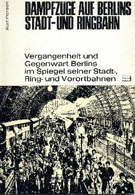 Dampfzüge auf Berlins Stadt- und Ringbahn. Vergangenheit und Gegenwart Berlins …