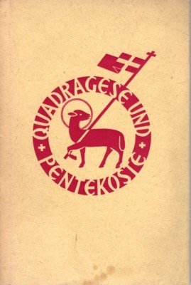 Quadragese und Pentekoste. Ein Werkbuch, herausgegeben vom Liturgischen Institut zu …