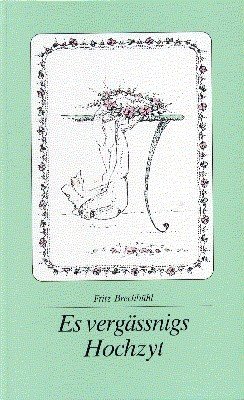 Es vergässnigs Hochzyt : Gschichte u Gstalte. Mit Zeichn. vo …