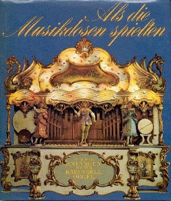 Als die Musikdosen spielten. Von den Anfängen bis zur Karussellorgel. …