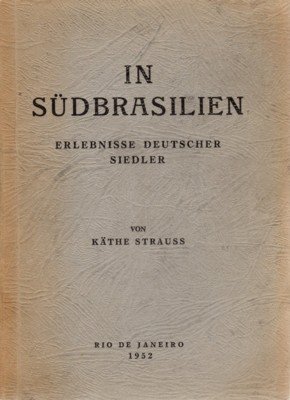 In Südbrasilien. Erlebnisse deutscher Siedler.