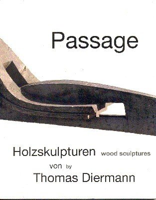 Passage : Holzskulpturen Thomas Diermann. Vorw. Peter Weydemann. Werkkommentar Martin …
