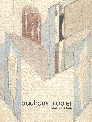 Bauhaus-Utopien : Arbeiten auf Papier , [aus Anlass d. Ausstellung …