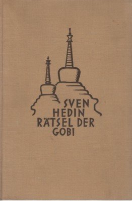 Rätsel der Gobi. Die Fortsetzung der Großen Fahrt durch Innerasien …