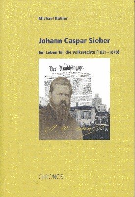 Johann Caspar Sieber : ein Leben für die Volksrechte (1821 …