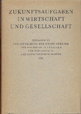 Zukunftsaufgaben in Wirtschaft und Gesellschaft. Festschrift zur Einweihung der neuen …