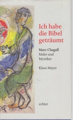 Ich habe die Bibel geträumt : Marc Chagall, Maler und …