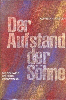 Der Aufstand der Söhne. Die Schweiz und ihre Unruhigen. Eine …