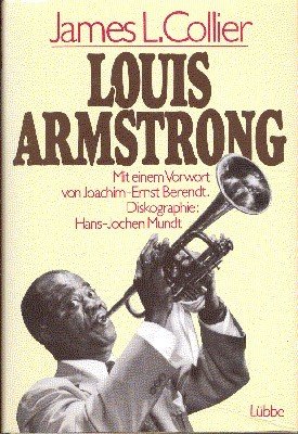 Louis Armstrong. Mit e. Vorw. von Joachim-Ernst Berendt. Diskogr.: Hans-Jochen …