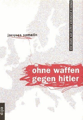 Ohne Waffen gegen Hitler : eine Studie zum zivilen Widerstand …