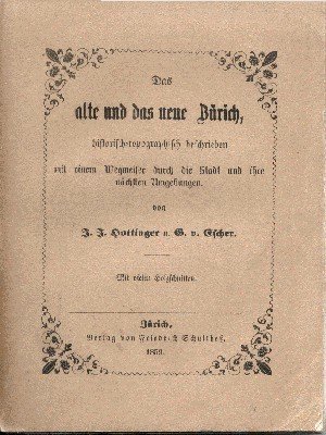 Das alte und das neue Zürich, historisch-topographisch beschrieben mit einem …