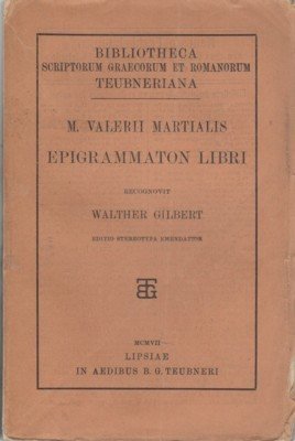 M. Valerii Martialis Epigrammaton libri. Recognovit Walther Gilbert. Bibliotheca scriptorum …