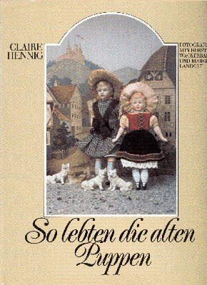 So lebten die alten Puppen. Mit Fotogr. von Horst Wackerbarth …