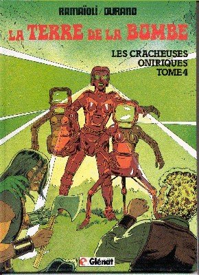 La Terre de la Bombe. Tome 4. Les Cracheuses oniriques.