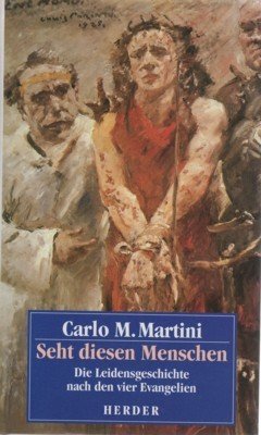 Seht diesen Menschen : die Leidensgeschichte nach den vier Evangelien. …